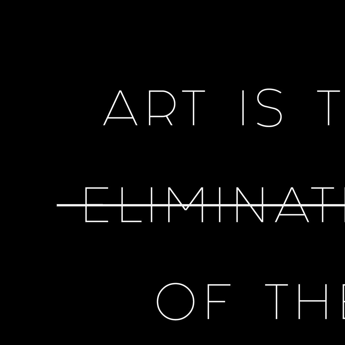 Art is the Elimination Black Quote Poster