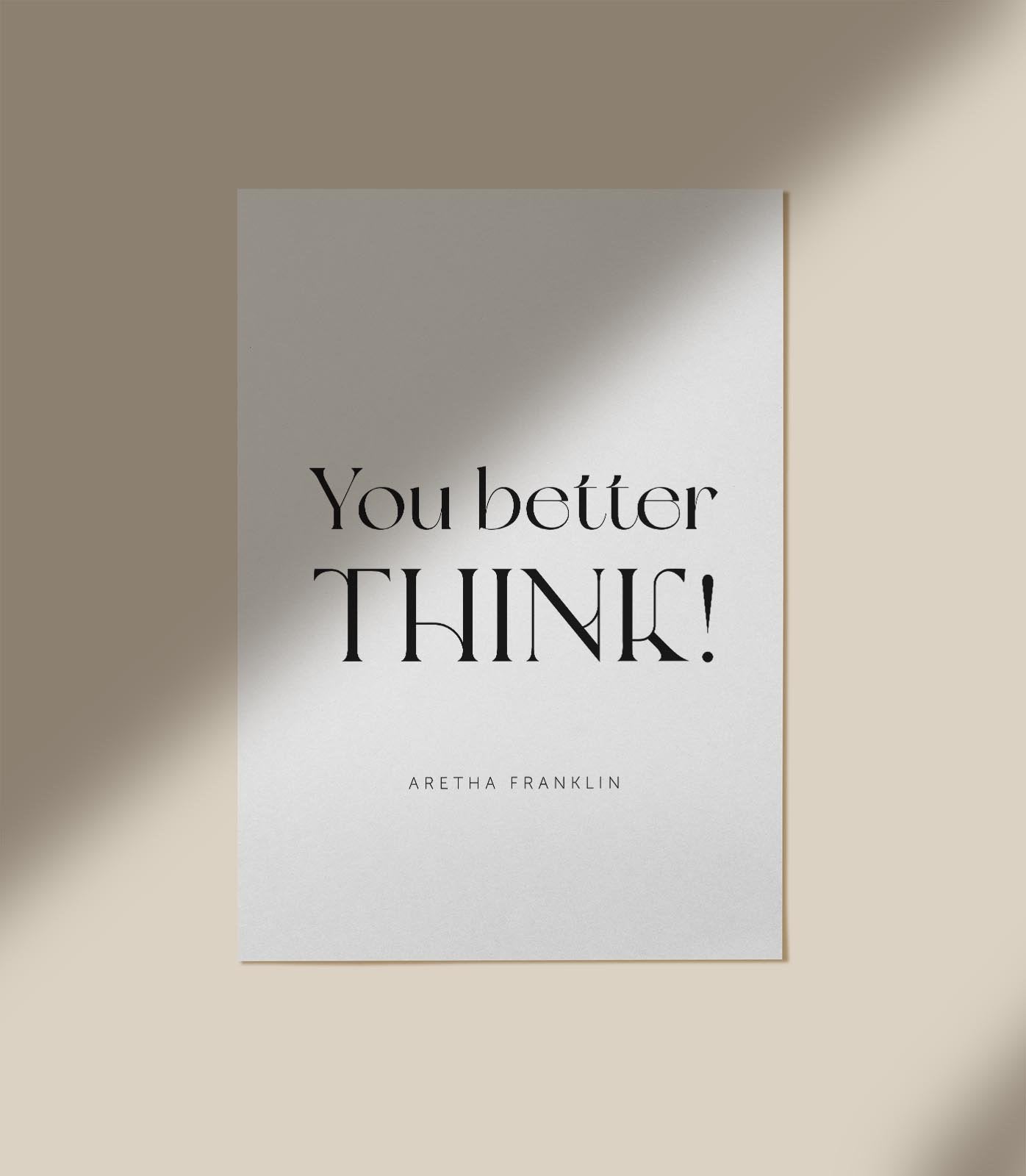 You Better Think Quote Poster