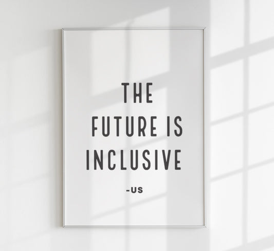 The Future is Inclusive Quote Poster