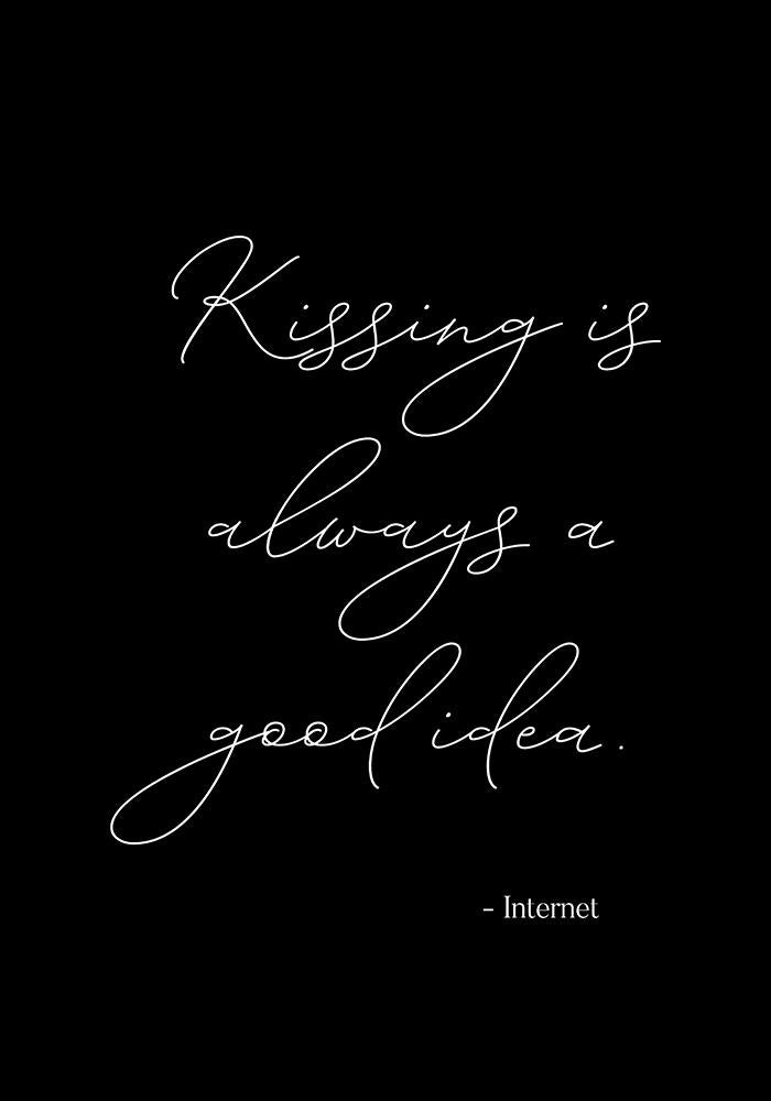 Kissing is Always a Good Idea Black Quote Poster